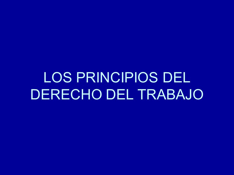 LOS PRINCIPIOS DEL DERECHO DEL TRABAJO