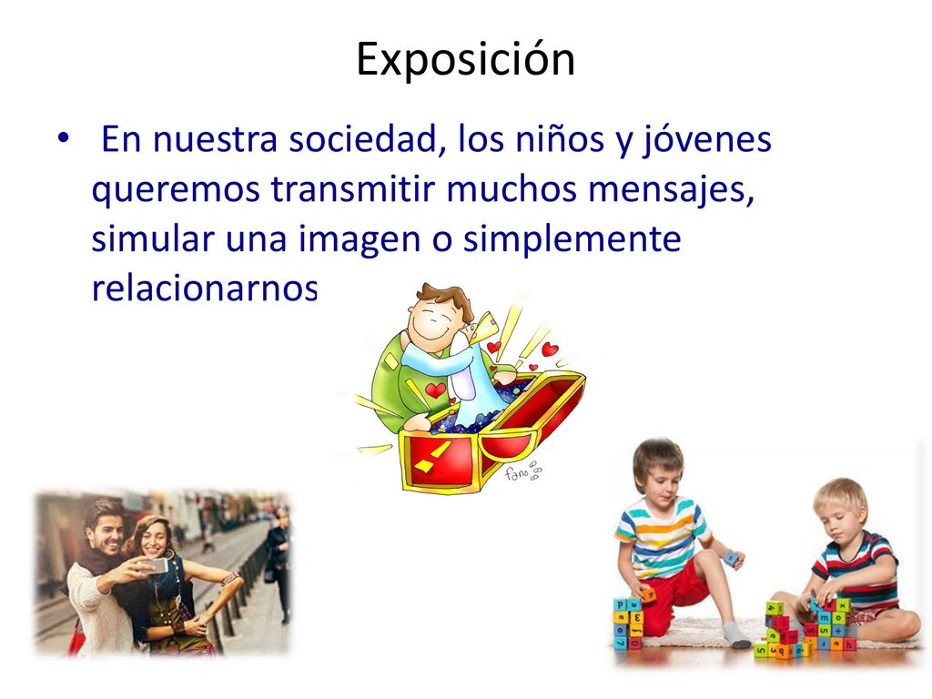 Exposición En nuestra sociedad, los niños y jóvenes queremos transmitir muchos mensajes, simular una imagen o simplemente relacionarnos.