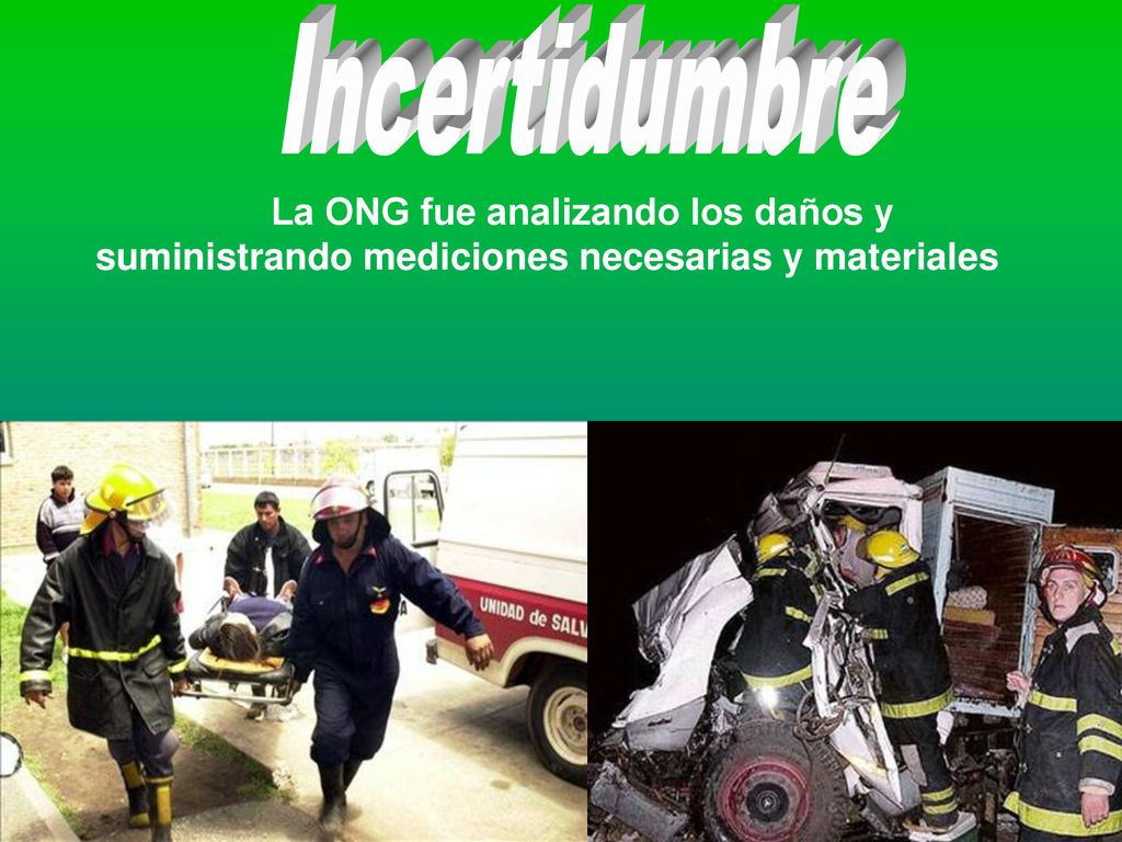 Incertidumbre La ONG fue analizando los daños y suministrando mediciones necesarias y materiales