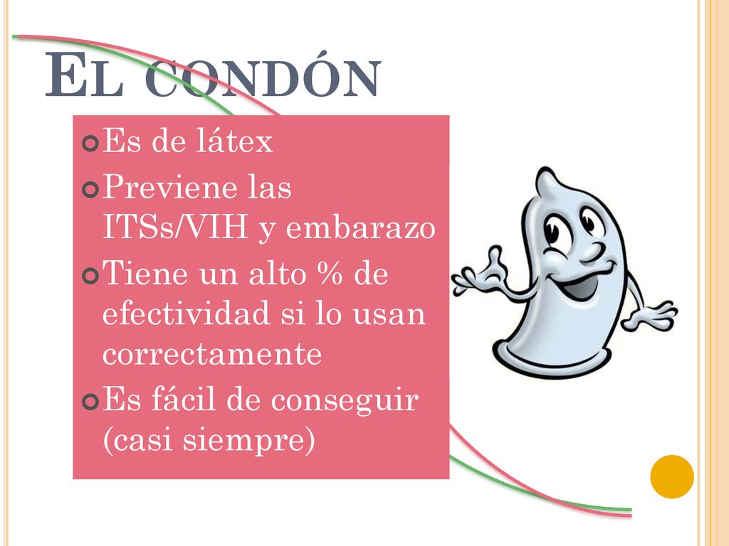 El condón Es de látex Previene las ITSs/VIH y embarazo
