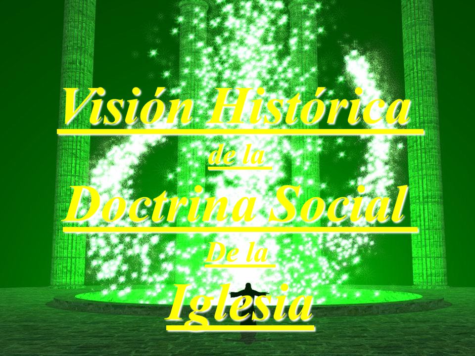 Visión Histórica de la Doctrina Social De la Iglesia Fin
