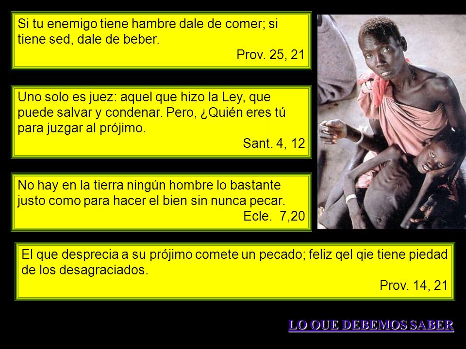 Si tu enemigo tiene hambre dale de comer; si tiene sed, dale de beber.
