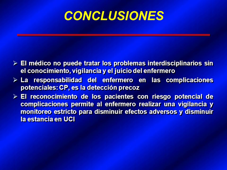 CONCLUSIONES El médico no puede tratar los problemas interdisciplinarios sin el conocimiento, vigilancia y el juicio del enfermero.