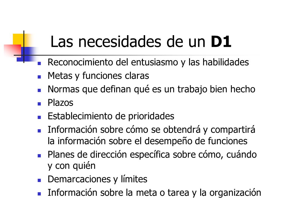 Las necesidades de un D1 Reconocimiento del entusiasmo y las habilidades. Metas y funciones claras.