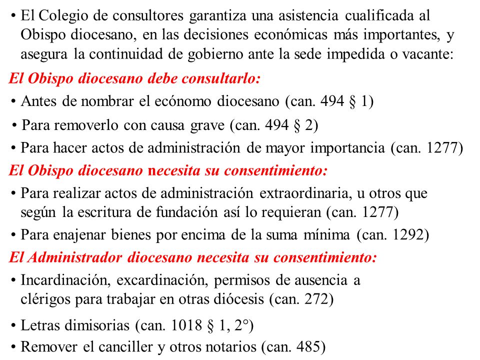 El Colegio de consultores garantiza una asistencia cualificada al Obispo diocesano, en las decisiones económicas más importantes, y asegura la continuidad de gobierno ante la sede impedida o vacante: