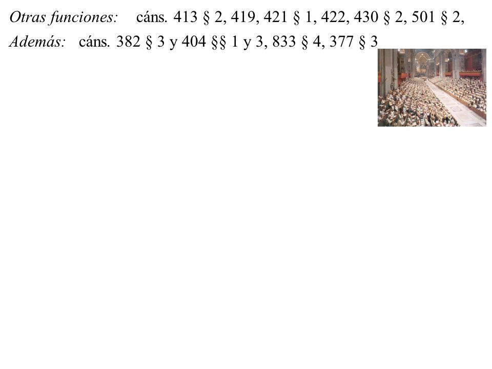 Otras funciones: cáns. 413 § 2, 419, 421 § 1, 422, 430 § 2, 501 § 2, Además: cáns.