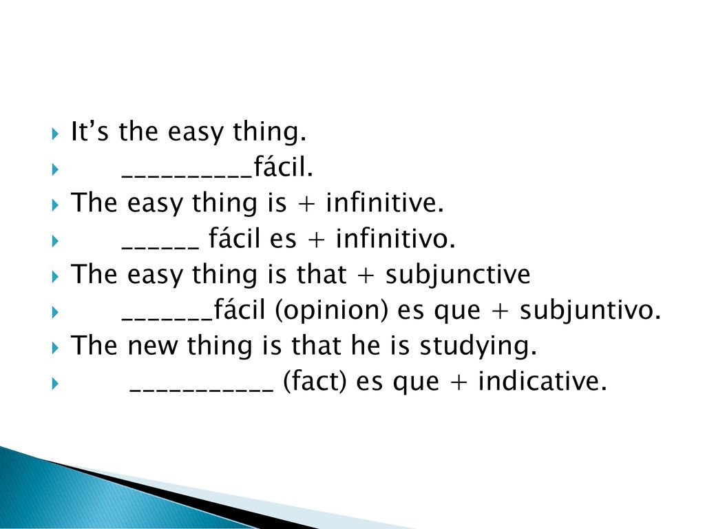 It’s the easy thing. __________fácil. The easy thing is + infinitive. ______ fácil es + infinitivo.
