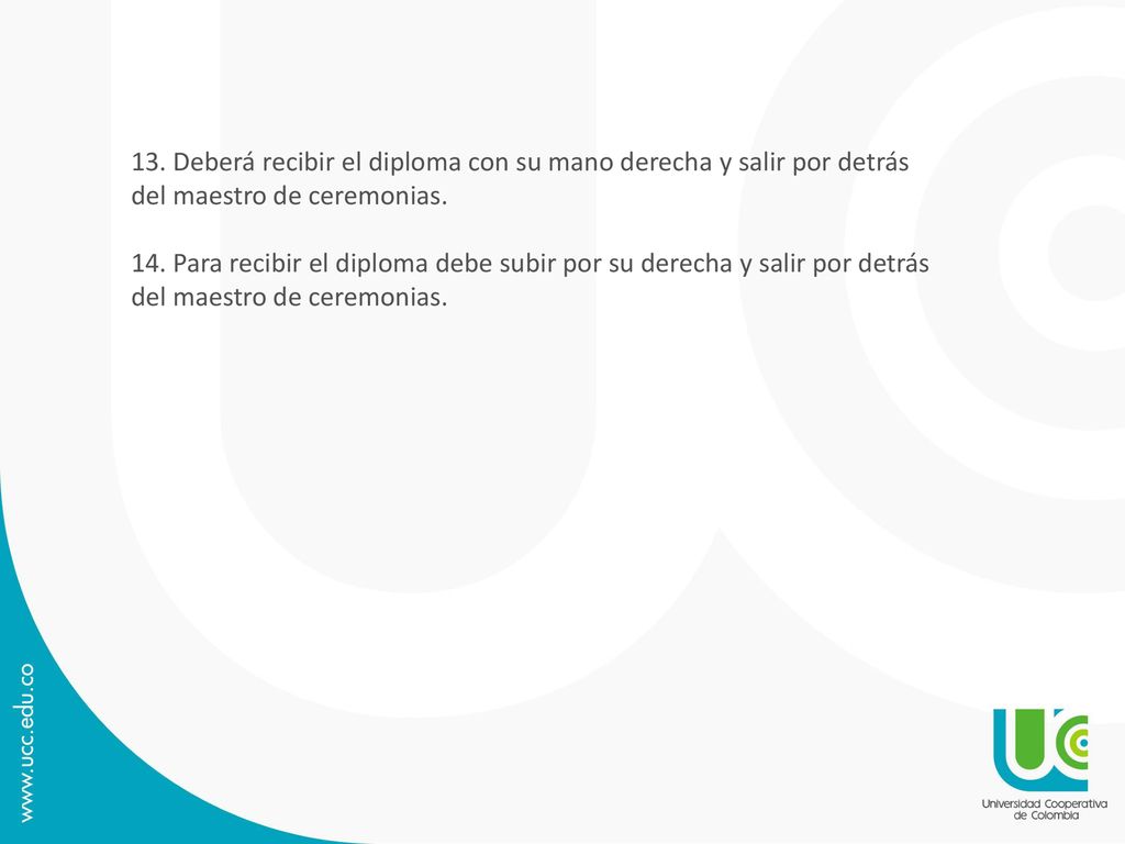 13. Deberá recibir el diploma con su mano derecha y salir por detrás del maestro de ceremonias.