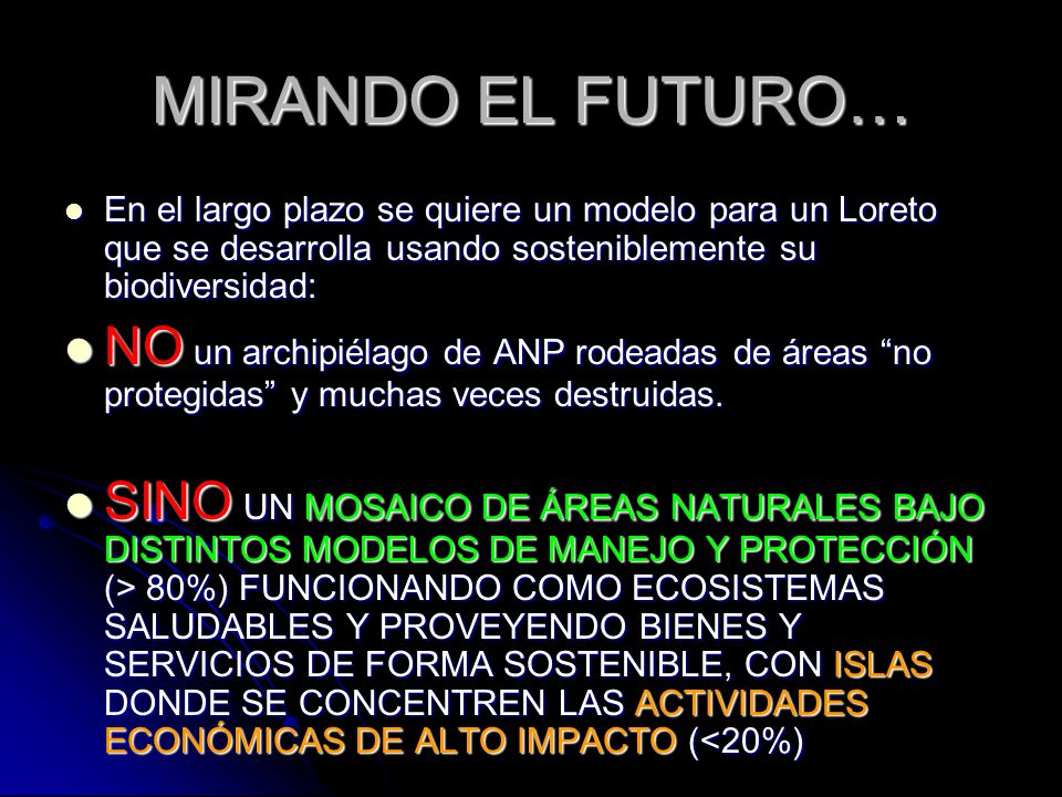 MIRANDO EL FUTURO… En el largo plazo se quiere un modelo para un Loreto que se desarrolla usando sosteniblemente su biodiversidad: