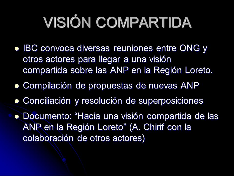 VISIÓN COMPARTIDA IBC convoca diversas reuniones entre ONG y otros actores para llegar a una visión compartida sobre las ANP en la Región Loreto.