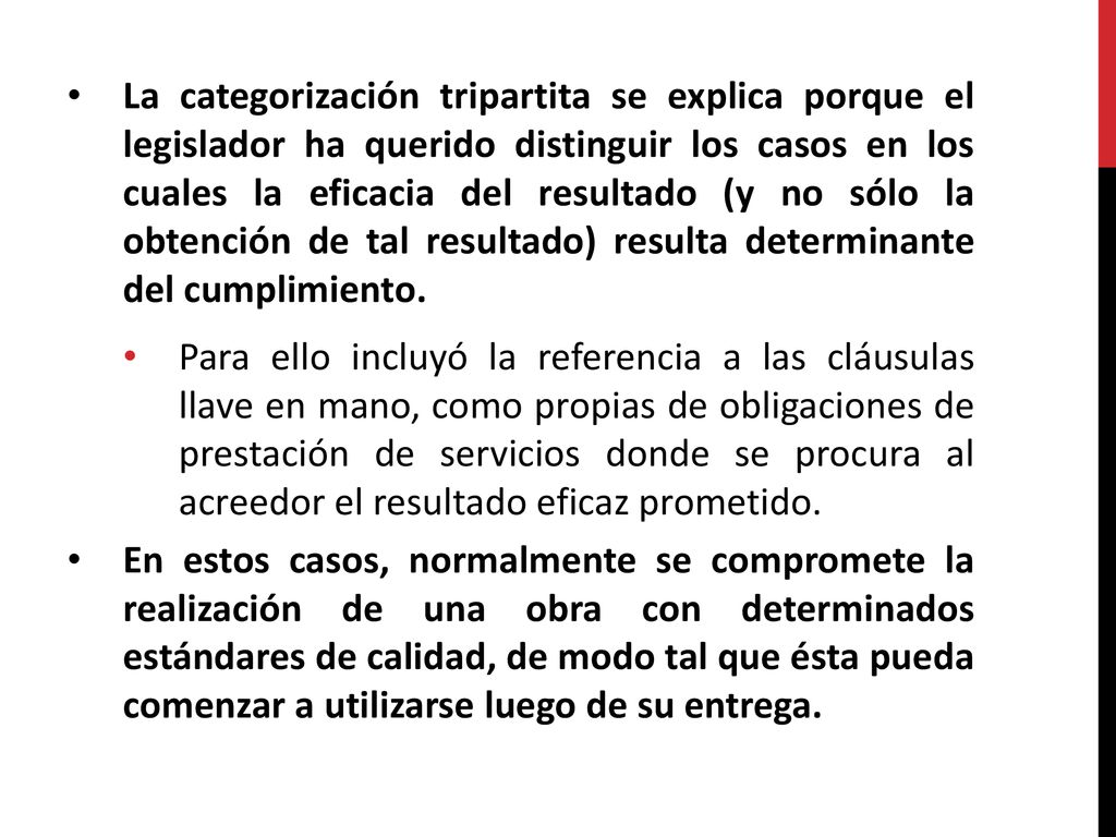 La categorización tripartita se explica porque el legislador ha querido distinguir los casos en los cuales la eficacia del resultado (y no sólo la obtención de tal resultado) resulta determinante del cumplimiento.