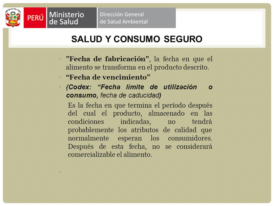 SALUD Y CONSUMO SEGURO Fecha de fabricación , la fecha en que el alimento se transforma en el producto descrito.