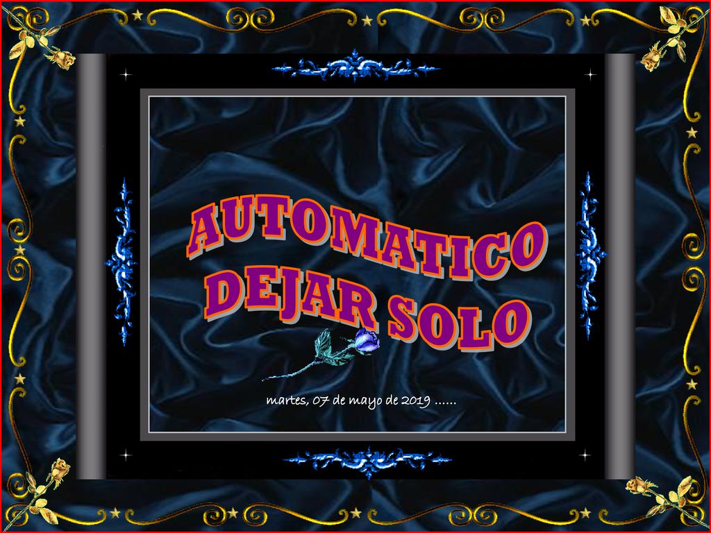 AUTOMATICO DEJAR SOLO martes, 07 de mayo de 2019 ……