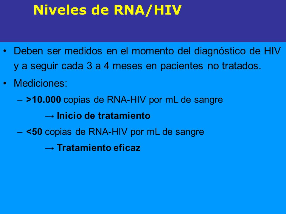 Niveles de RNA/HIV Deben ser medidos en el momento del diagnóstico de HIV y a seguir cada 3 a 4 meses en pacientes no tratados.