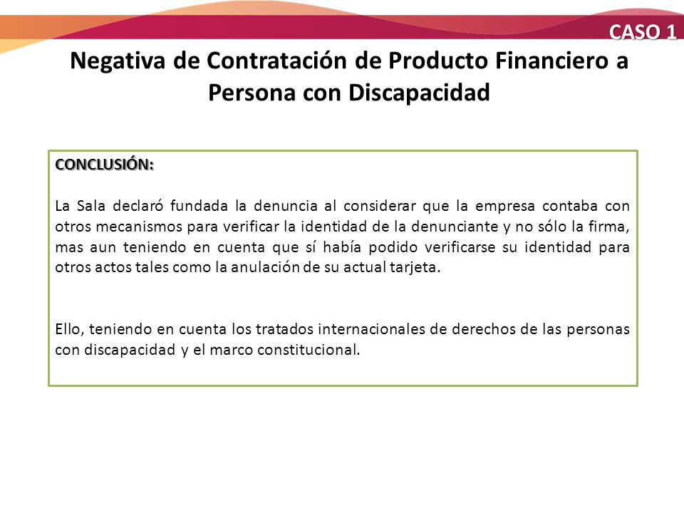 CASO 1 Negativa de Contratación de Producto Financiero a Persona con Discapacidad. CONCLUSIÓN:
