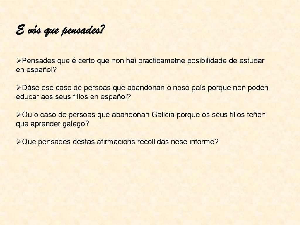 E vós que pensades Pensades que é certo que non hai practicametne posibilidade de estudar en español