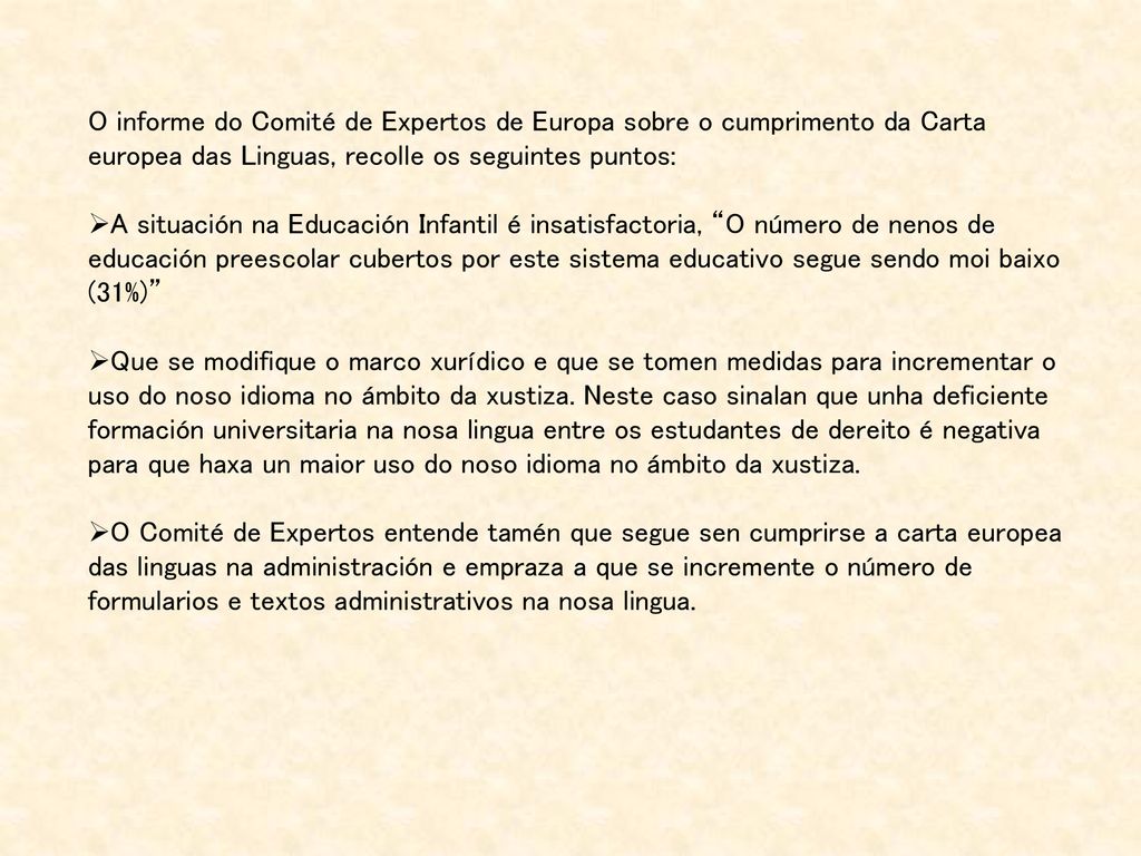 O informe do Comité de Expertos de Europa sobre o cumprimento da Carta europea das Linguas, recolle os seguintes puntos: