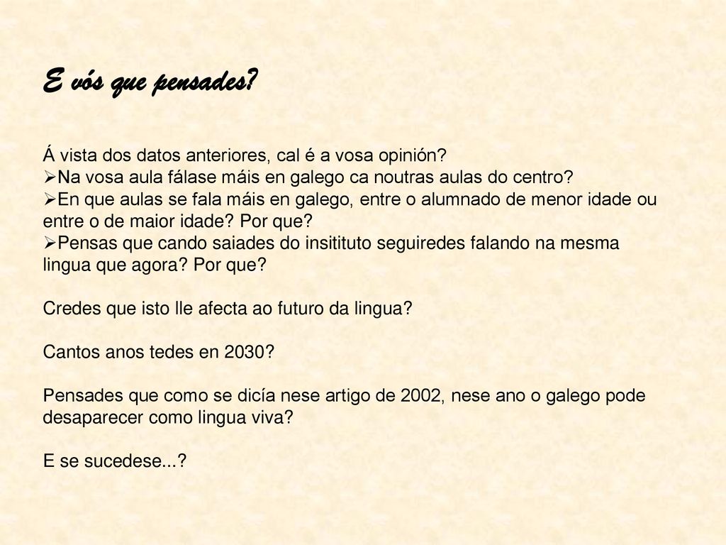E vós que pensades Á vista dos datos anteriores, cal é a vosa opinión Na vosa aula fálase máis en galego ca noutras aulas do centro