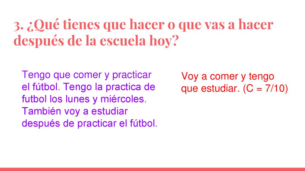 3. ¿Qué tienes que hacer o que vas a hacer después de la escuela hoy