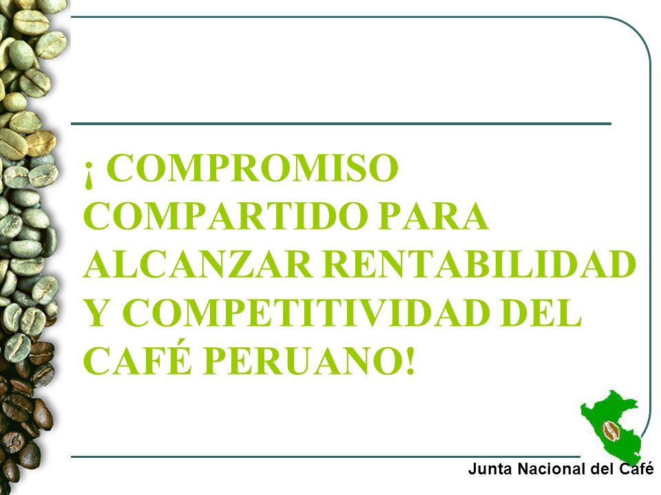 ¡ COMPROMISO COMPARTIDO PARA ALCANZAR RENTABILIDAD Y COMPETITIVIDAD DEL CAFÉ PERUANO!