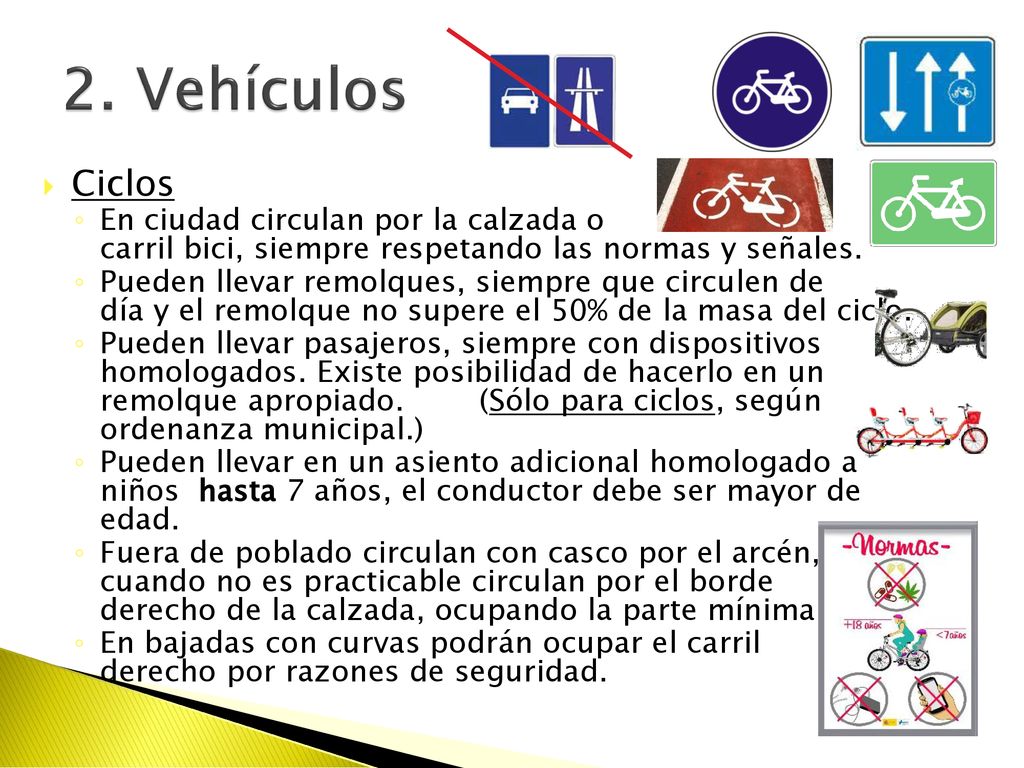 2. Vehículos Ciclos. En ciudad circulan por la calzada o carril bici, siempre respetando las normas y señales.