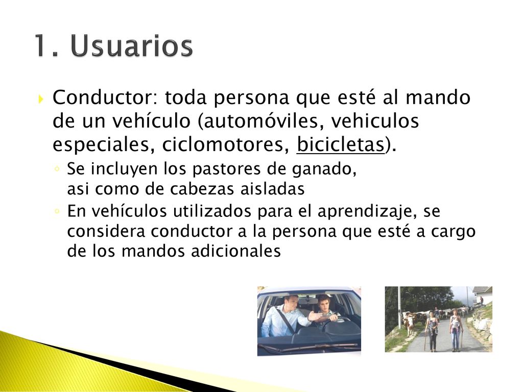 1. Usuarios Conductor: toda persona que esté al mando de un vehículo (automóviles, vehiculos especiales, ciclomotores, bicicletas).