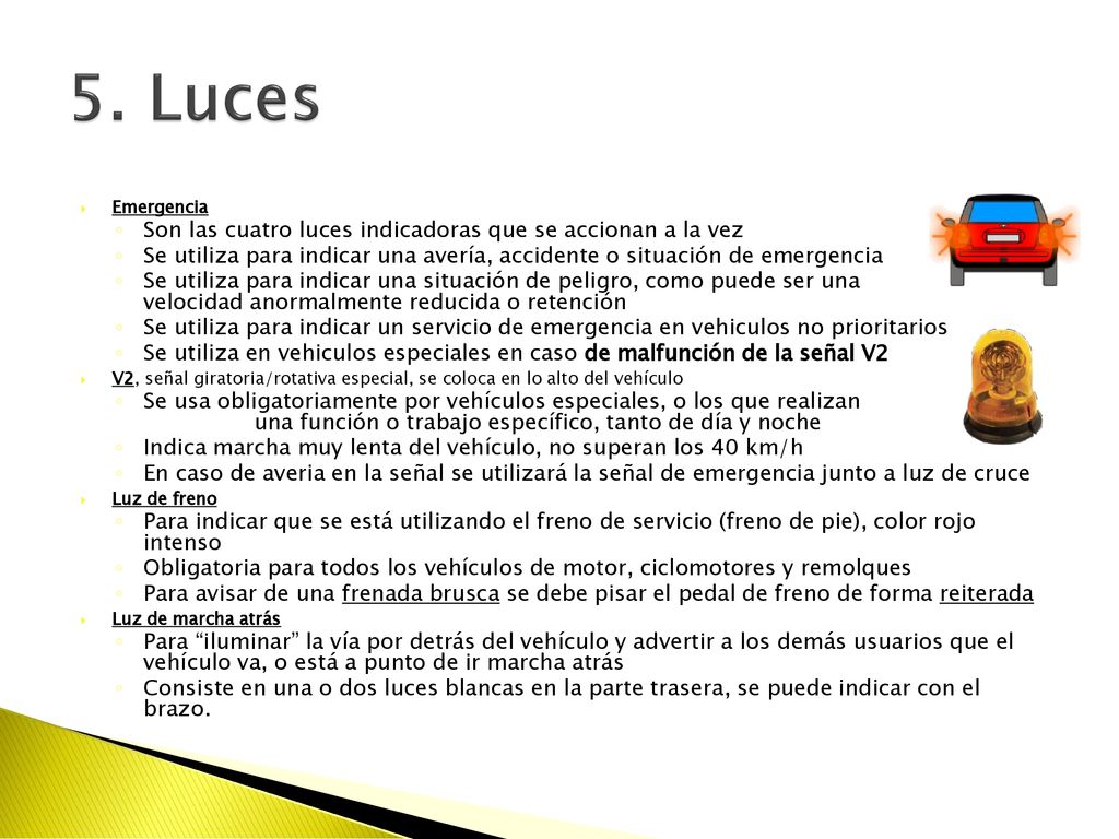 5. Luces Son las cuatro luces indicadoras que se accionan a la vez
