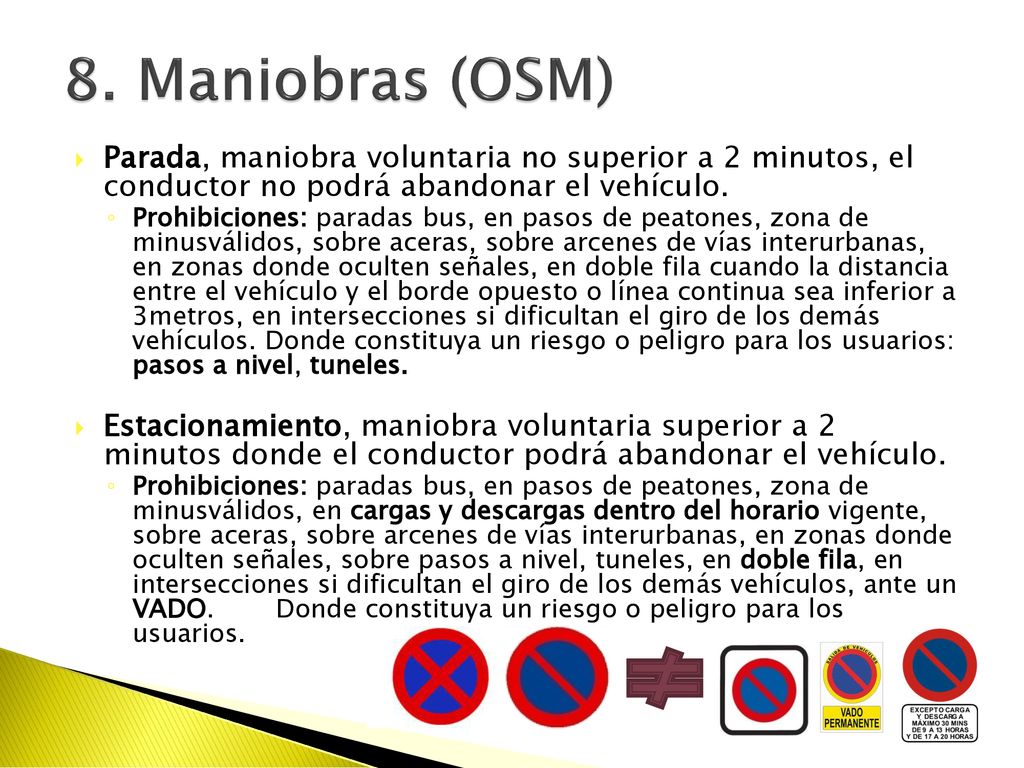 8. Maniobras (OSM) Parada, maniobra voluntaria no superior a 2 minutos, el conductor no podrá abandonar el vehículo.
