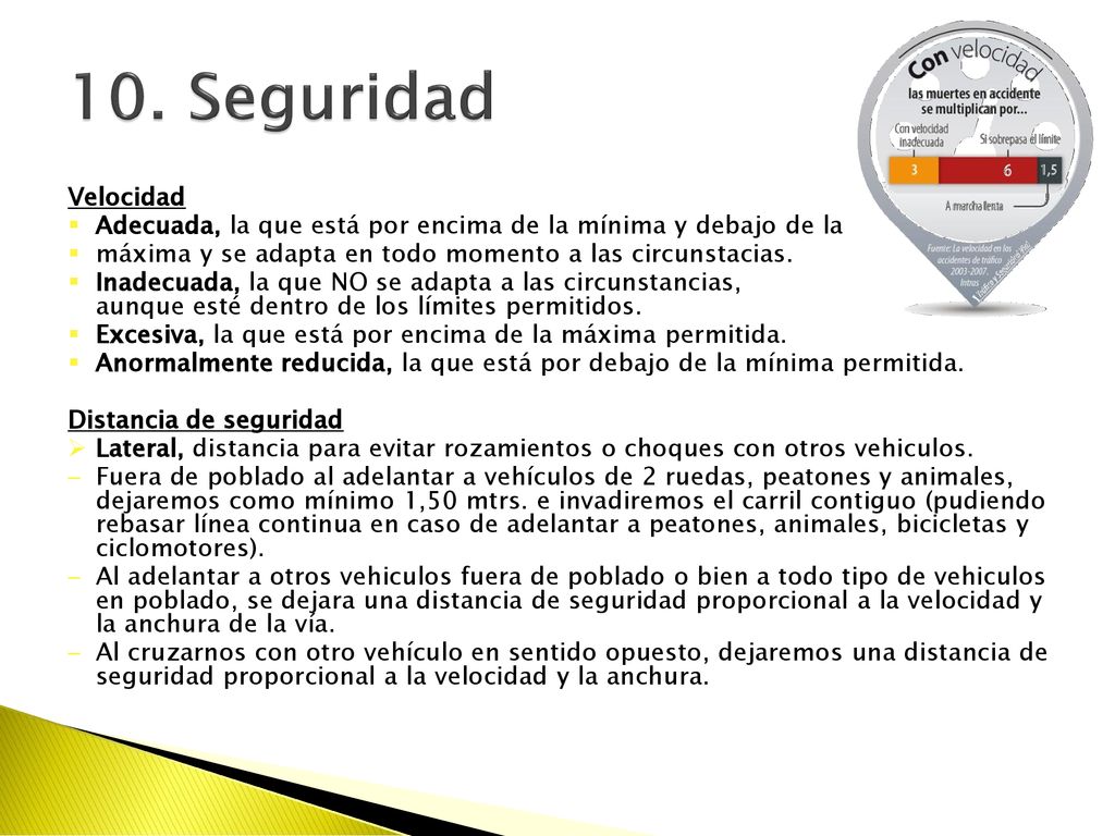 10. Seguridad Velocidad. Adecuada, la que está por encima de la mínima y debajo de la. máxima y se adapta en todo momento a las circunstacias.