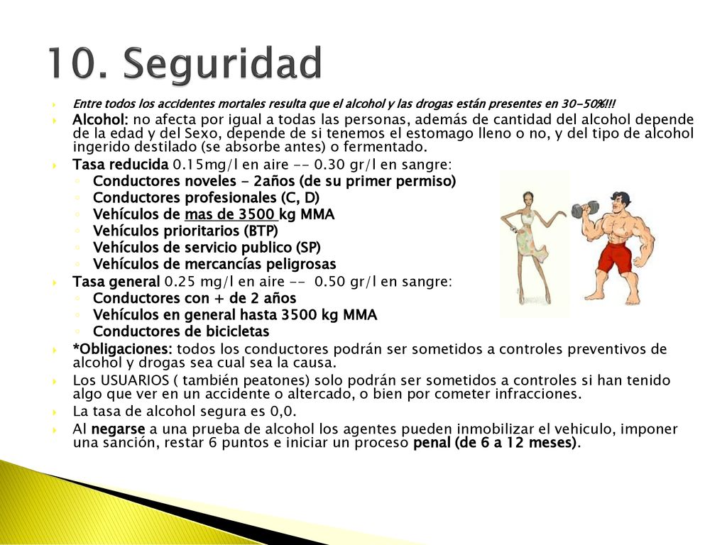 10. Seguridad Entre todos los accidentes mortales resulta que el alcohol y las drogas están presentes en 30-50%!!!