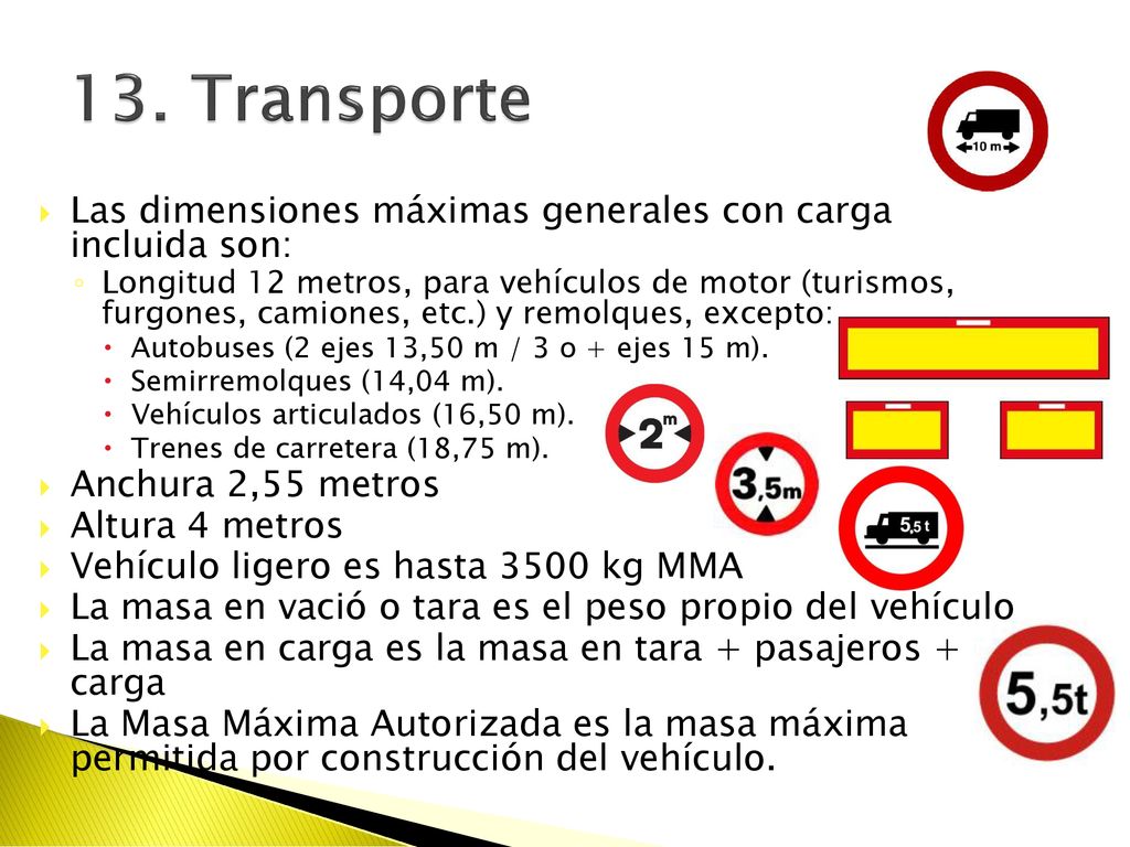 13. Transporte Las dimensiones máximas generales con carga incluida son: