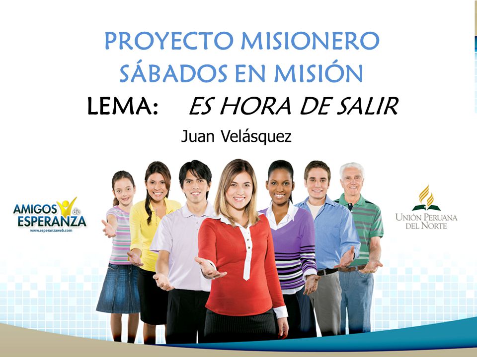PROYECTO MISIONERO SÁBADOS EN MISIÓN LEMA: ES HORA DE SALIR