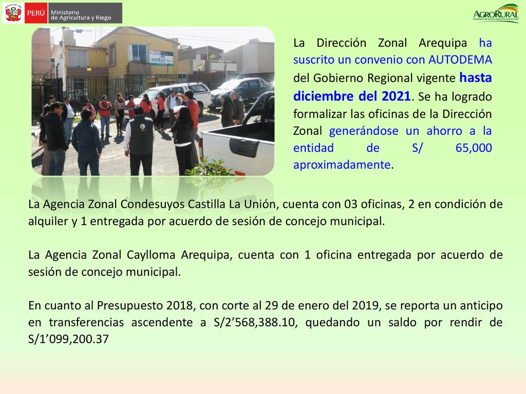 La Dirección Zonal Arequipa ha suscrito un convenio con AUTODEMA del Gobierno Regional vigente hasta diciembre del Se ha logrado formalizar las oficinas de la Dirección Zonal generándose un ahorro a la entidad de S/ 65,000 aproximadamente.