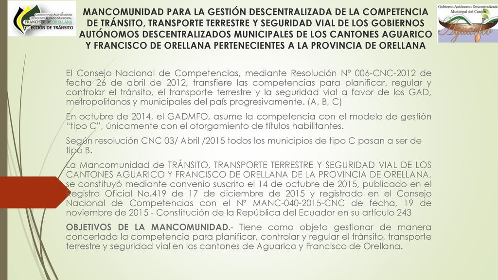 MANCOMUNIDAD PARA LA GESTIÓN DESCENTRALIZADA DE LA COMPETENCIA DE TRÁNSITO, TRANSPORTE TERRESTRE Y SEGURIDAD VIAL DE LOS GOBIERNOS AUTÓNOMOS DESCENTRALIZADOS MUNICIPALES DE LOS CANTONES AGUARICO Y FRANCISCO DE ORELLANA PERTENECIENTES A LA PROVINCIA DE ORELLANA