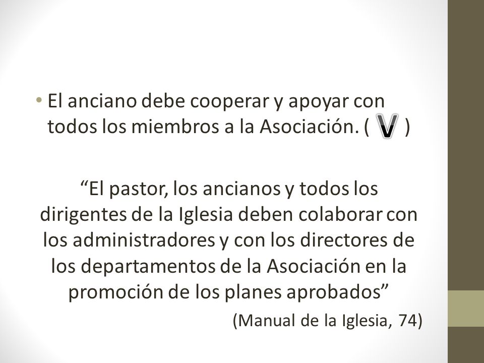 El anciano debe cooperar y apoyar con todos los miembros a la Asociación. ( )