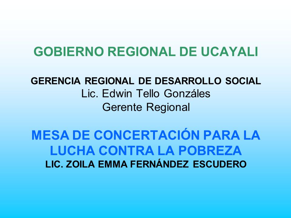 GOBIERNO REGIONAL DE UCAYALI GERENCIA REGIONAL DE DESARROLLO SOCIAL Lic.