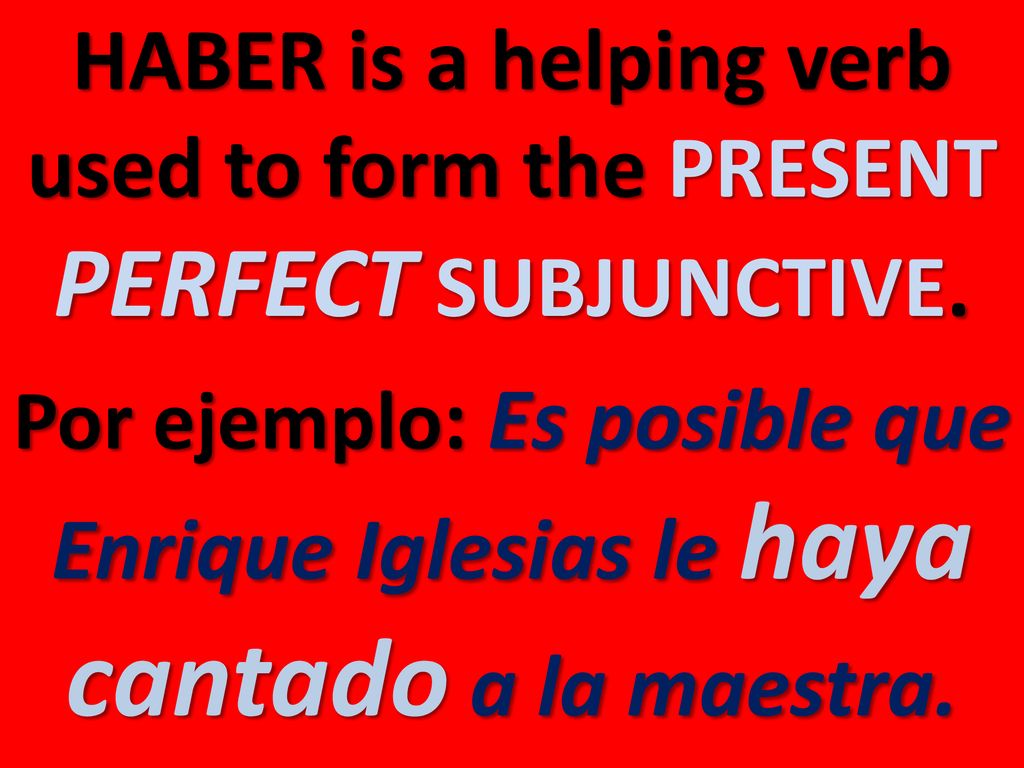 HABER is a helping verb used to form the PRESENT PERFECT SUBJUNCTIVE.