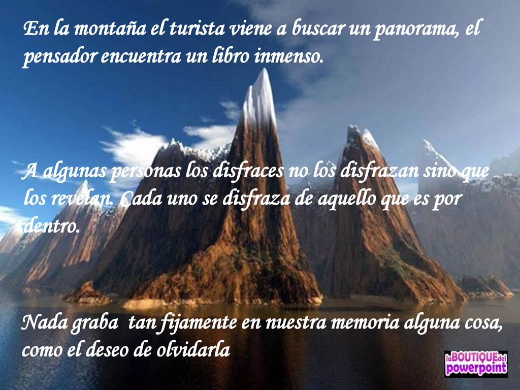 En la montaña el turista viene a buscar un panorama, el pensador encuentra un libro inmenso.