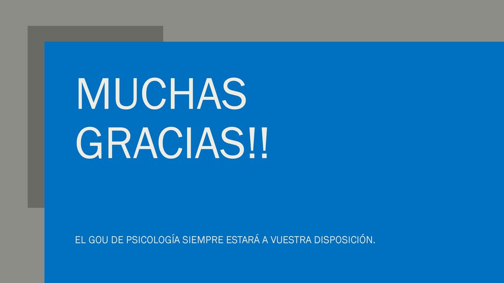 MUCHAS GRACIAS!! EL GOU DE PSICOLOGÍA SIEMPRE ESTARÁ A VUESTRA DISPOSICIÓN.