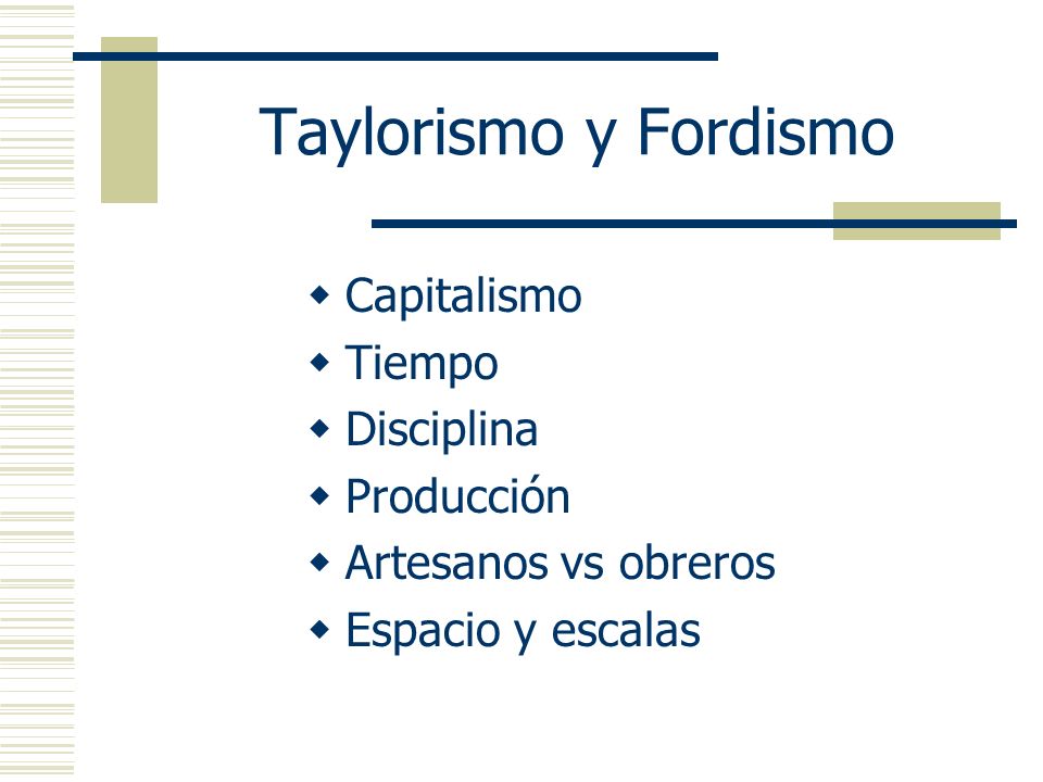 Taylorismo y Fordismo Capitalismo Tiempo Disciplina Producción