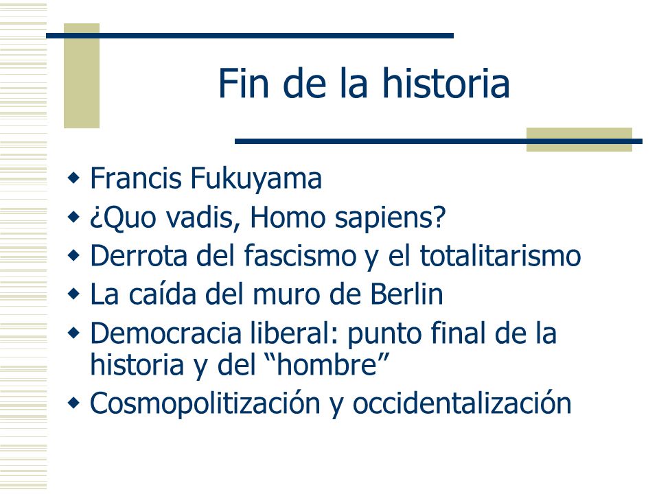Fin de la historia Francis Fukuyama ¿Quo vadis, Homo sapiens