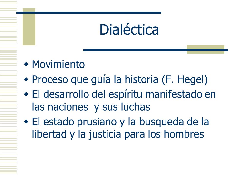 Dialéctica Movimiento Proceso que guía la historia (F. Hegel)