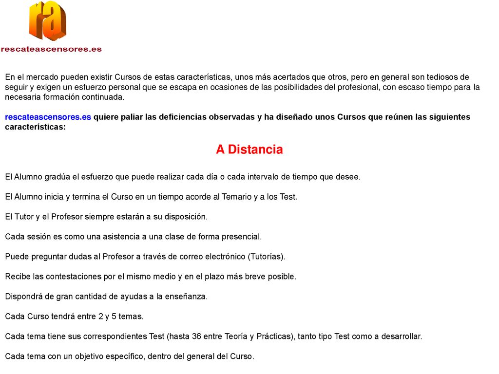 En el mercado pueden existir Cursos de estas características, unos más acertados que otros, pero en general son tediosos de seguir y exigen un esfuerzo personal que se escapa en ocasiones de las posibilidades del profesional, con escaso tiempo para la necesaria formación continuada.