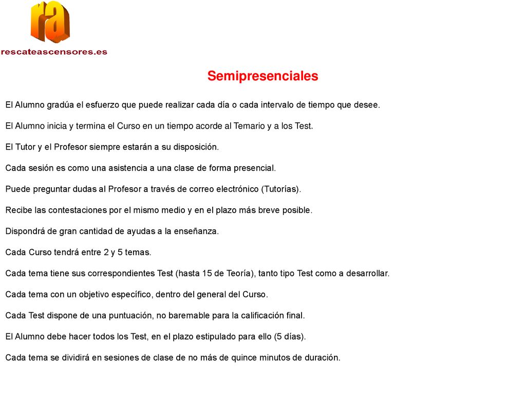 Semipresenciales El Alumno gradúa el esfuerzo que puede realizar cada día o cada intervalo de tiempo que desee.