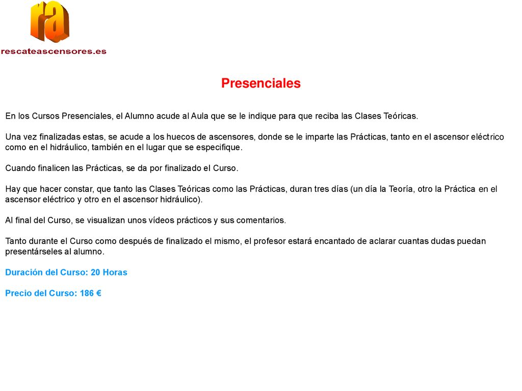 Presenciales En los Cursos Presenciales, el Alumno acude al Aula que se le indique para que reciba las Clases Teóricas.