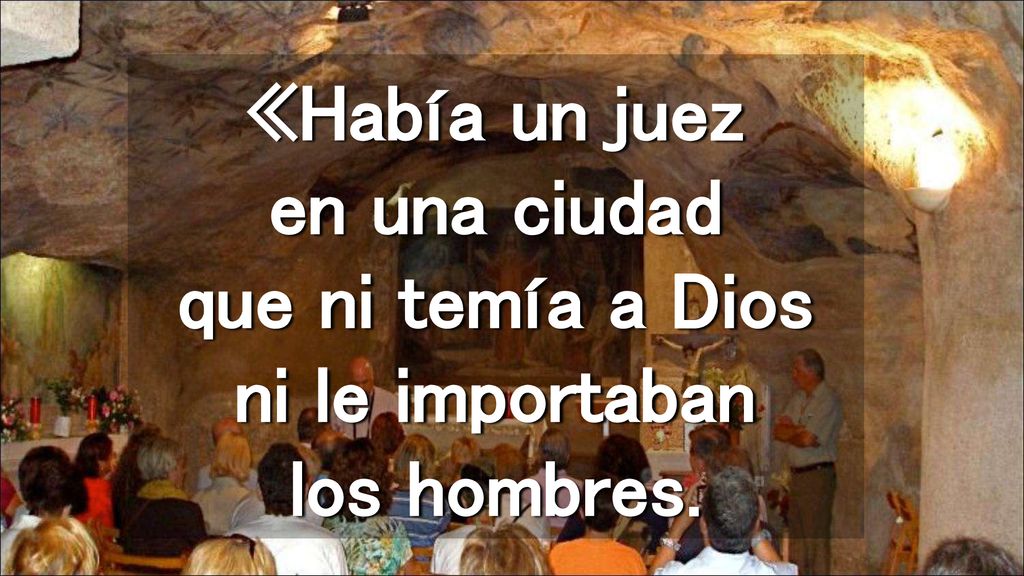 «Había un juez en una ciudad que ni temía a Dios ni le importaban los hombres.