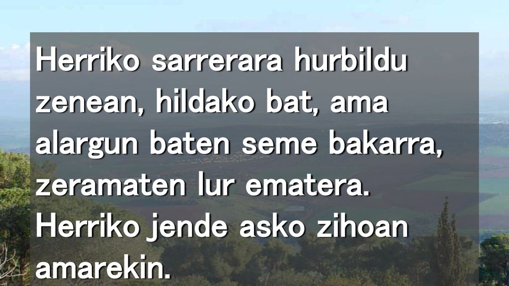 Herriko sarrerara hurbildu zenean, hildako bat, ama alargun baten seme bakarra, zeramaten lur ematera.