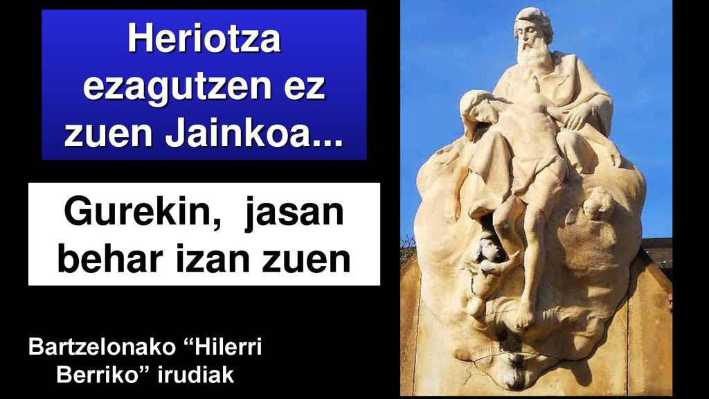 Heriotza ezagutzen ez zuen Jainkoa... Gurekin, jasan behar izan zuen