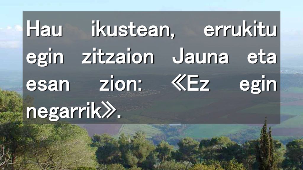Hau ikustean, errukitu egin zitzaion Jauna eta esan zion: «Ez egin negarrik».