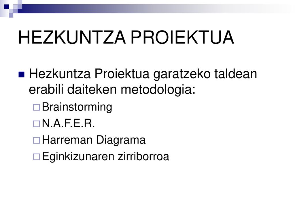 HEZKUNTZA PROIEKTUA Hezkuntza Proiektua garatzeko taldean erabili daiteken metodologia: Brainstorming.